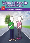 When I Grow Up, I Want to be . . . a Good Person!