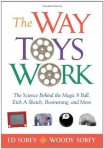 The Way Toys Work: The Science Behind the Magic 8 Ball, Etch A Sketch, Boomerang, and More     